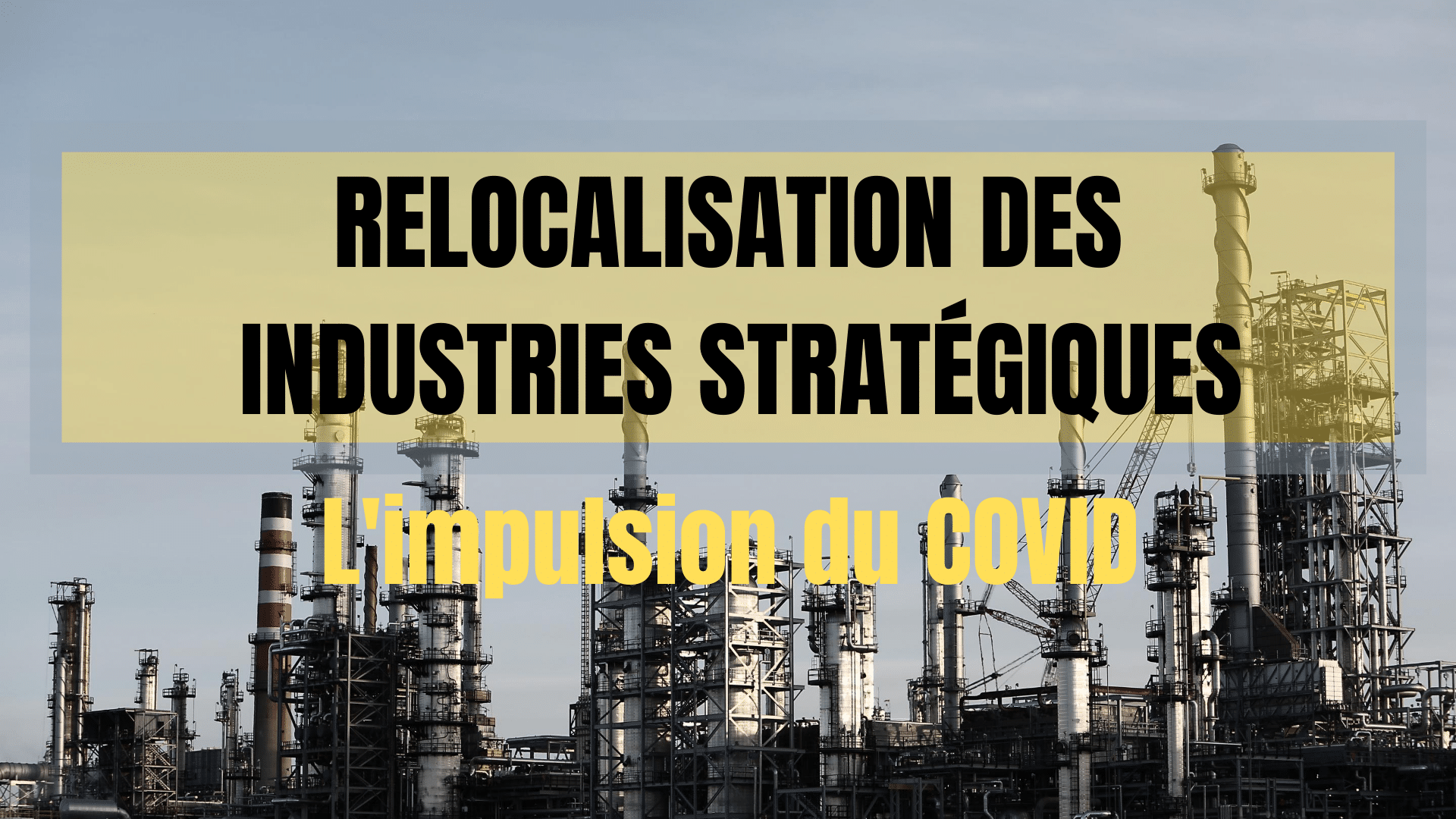 Relocalisation des industries stratégiques : l'impulsion du COVID