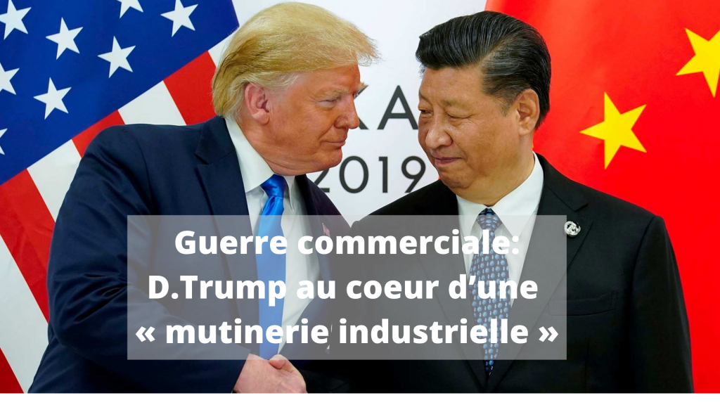 Guerre commerciale_ D.Trump au coeur d’une « mutinerie industrielle »