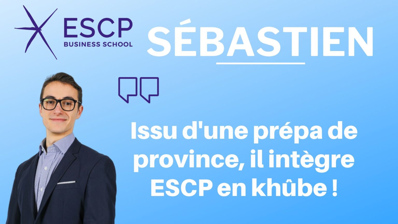Issu d'une prépa de province, il intègre ESCP en khûbe !
