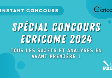 L’instant Concours ECRICOME 2024 : conseils, sujets et analyses