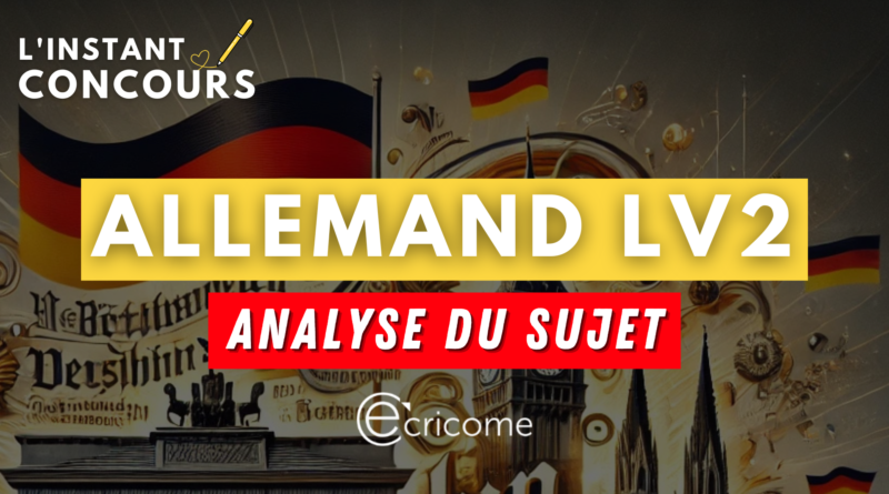 ALLEMAND LV2 ECRICOME ANALYSE SUJET 2025