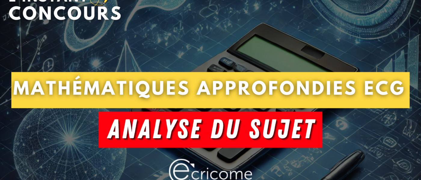 MATHEMATIQUES APPROFONDIES ECRICOME ANALYSE SUJET 2025