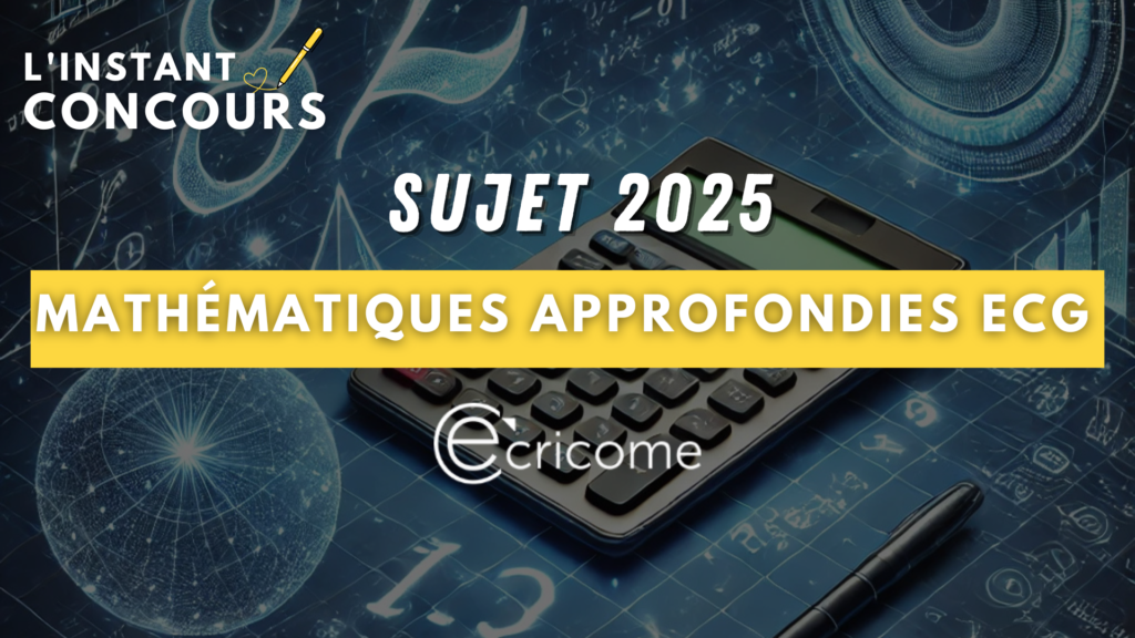 MATHEMATIQUES APPROFONDIES ECRICOME SUJET 2025