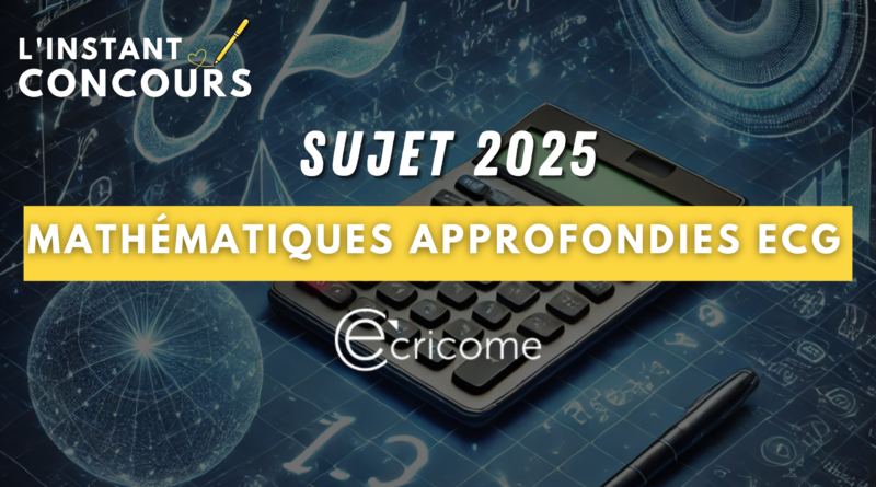 MATHEMATIQUES APPROFONDIES ECRICOME SUJET 2025