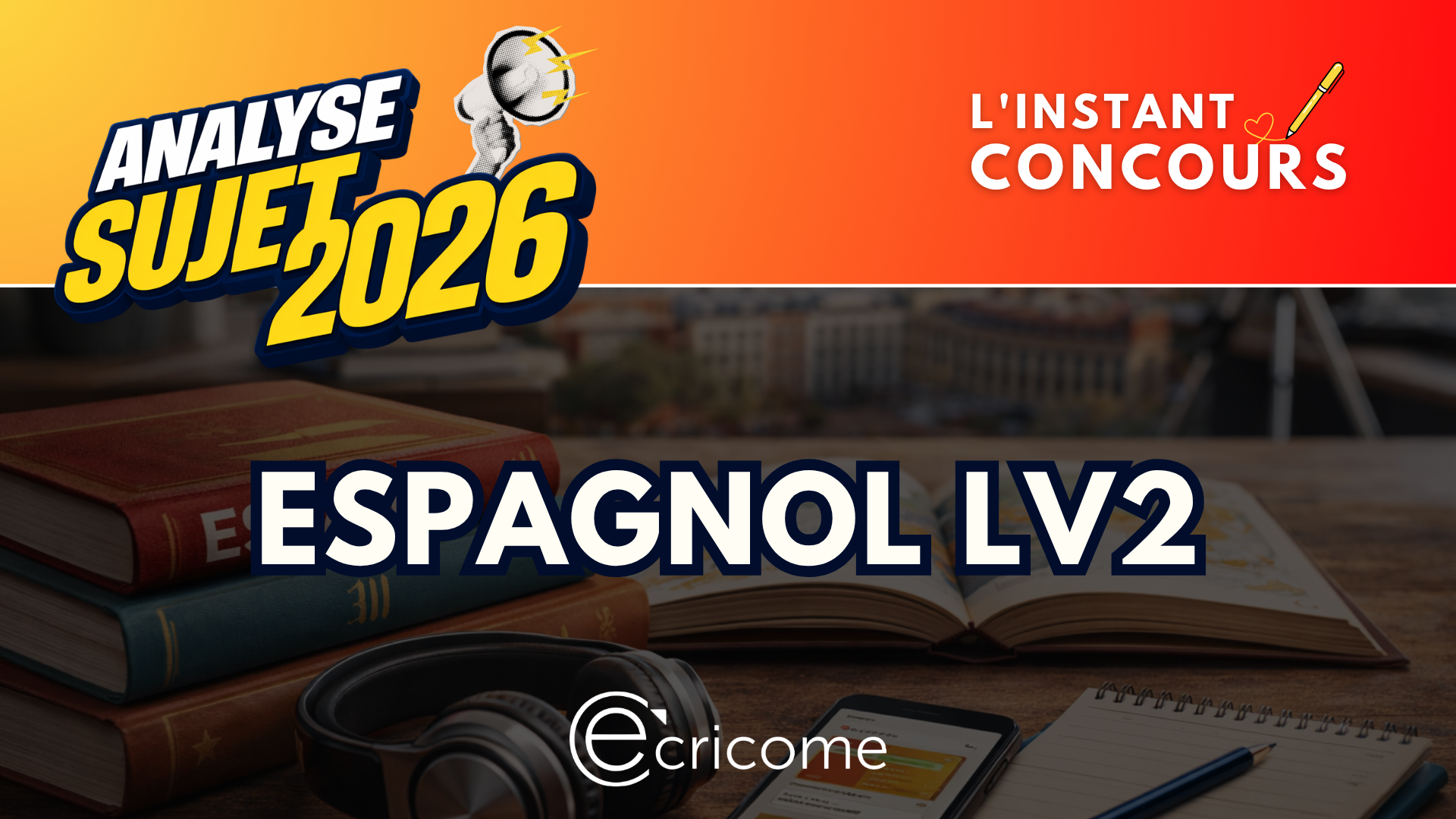 ESPAGNOL LV2 ANALYSE SUJET ECRICOME 2026