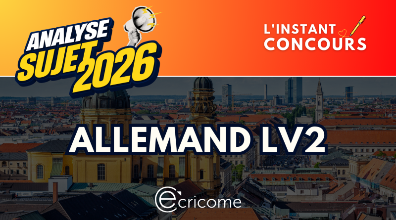 ALLEMAND LV2 ANALYSE SUJET ECRICOME 2026