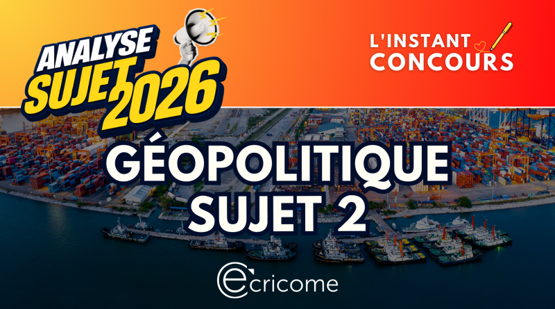 GEOPOLITIQUE ANALYSE SUJET 2 ECRICOME 2026
