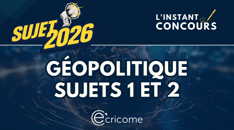 SUJET GEOPOLITIQUE ECRICOME 2026